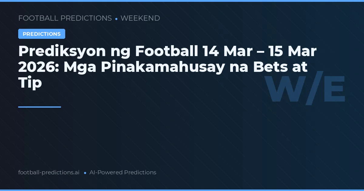 Football Predictions 14 Mar – 15 Mar 2026: Best Bets & Tips