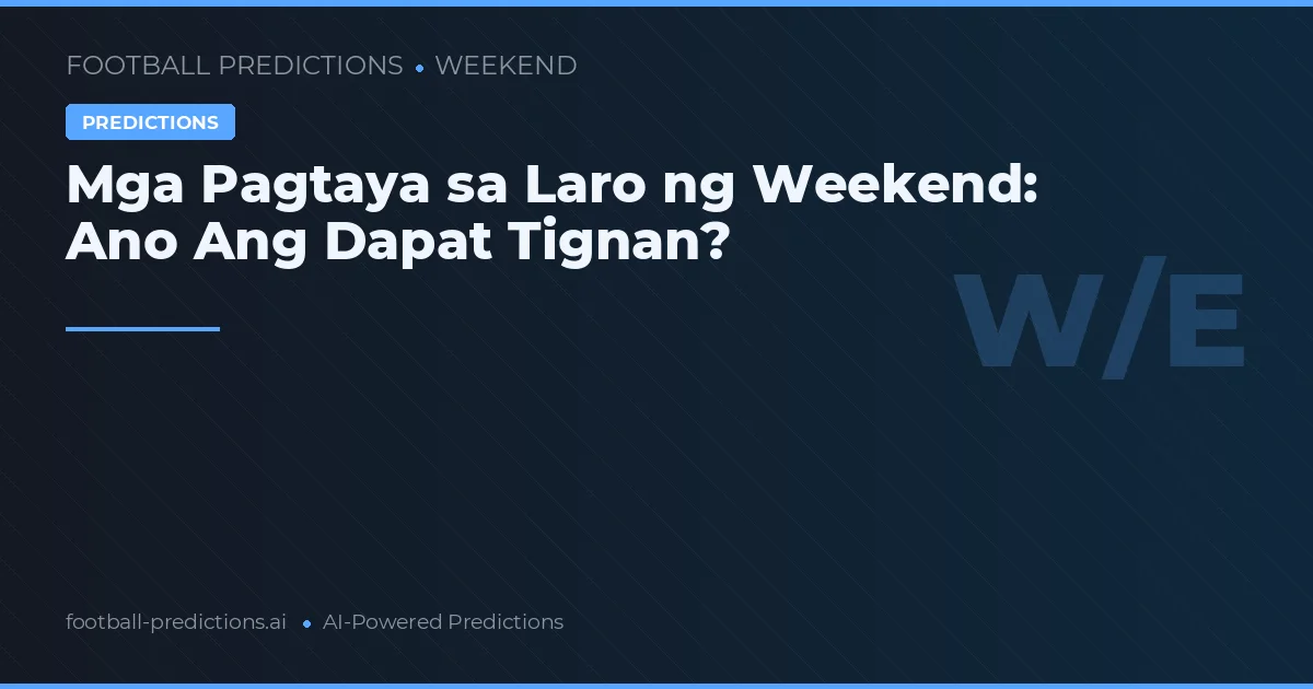 Mga Pagtaya sa Laro ng Weekend: Ano Ang Dapat Tignan?