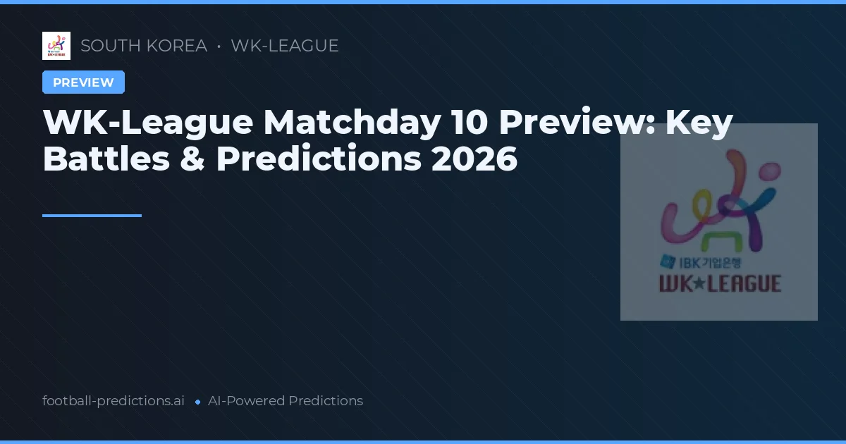 WK-League Matchday 10 Preview: Key Battles & Predictions 2026