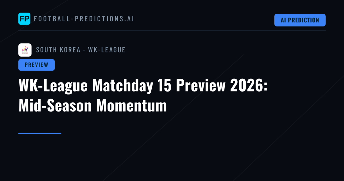 WK-League Matchday 15 Preview 2026: Mid-Season Momentum
