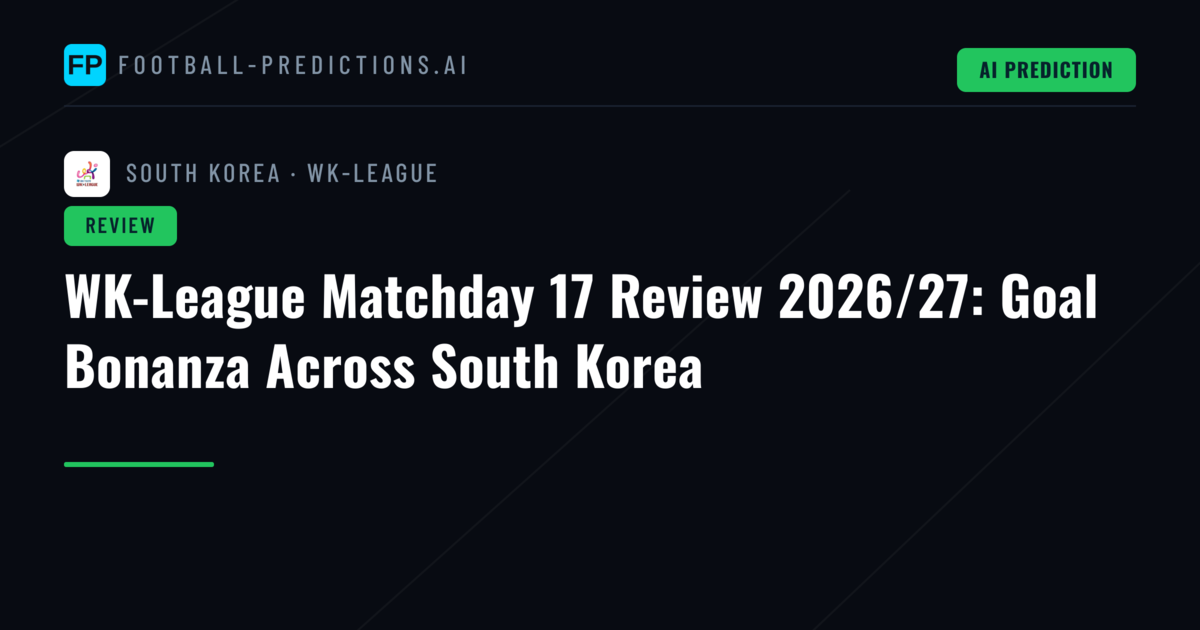 WK-League Matchday 17 Review 2026/27: Goal Bonanza Across South Korea