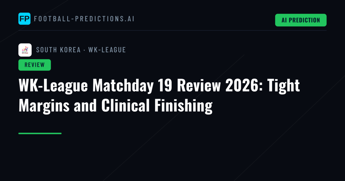 WK-League Matchday 19 Review 2026: Tight Margins and Clinical Finishing