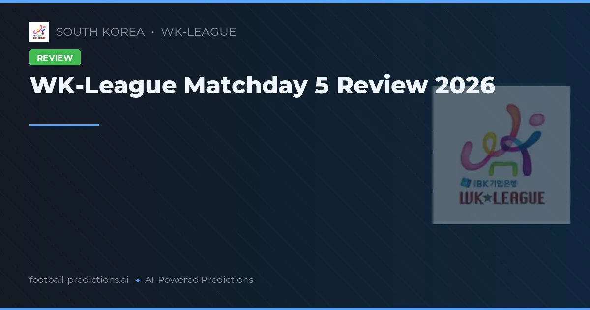 WK-League Matchday 5 Review 2026