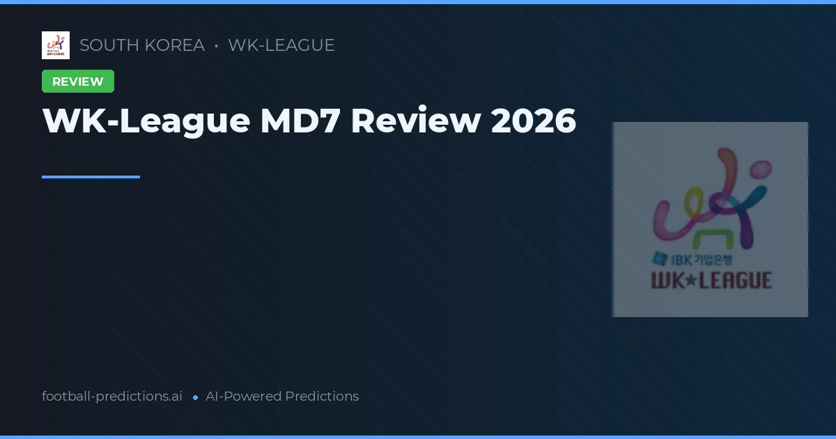 WK-League MD7 Review 2026