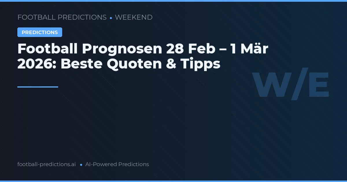 Football Prognosen 28 Feb – 1 Mär 2026: Beste Quoten & Tipps