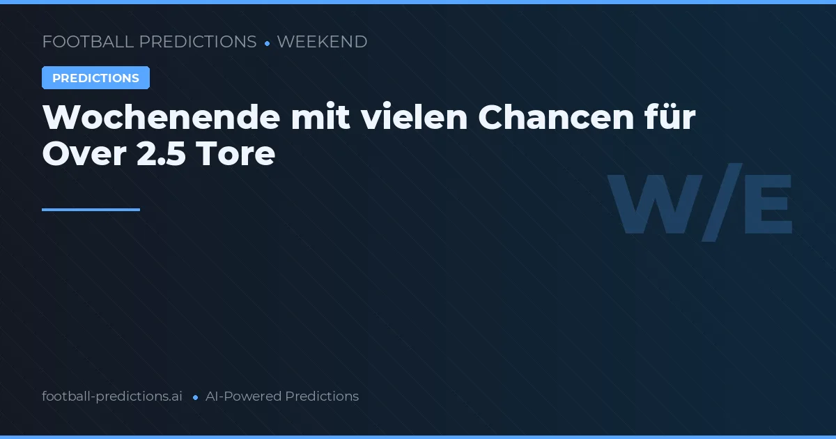 Wochenende mit vielen Chancen für Over 2.5 Tore
