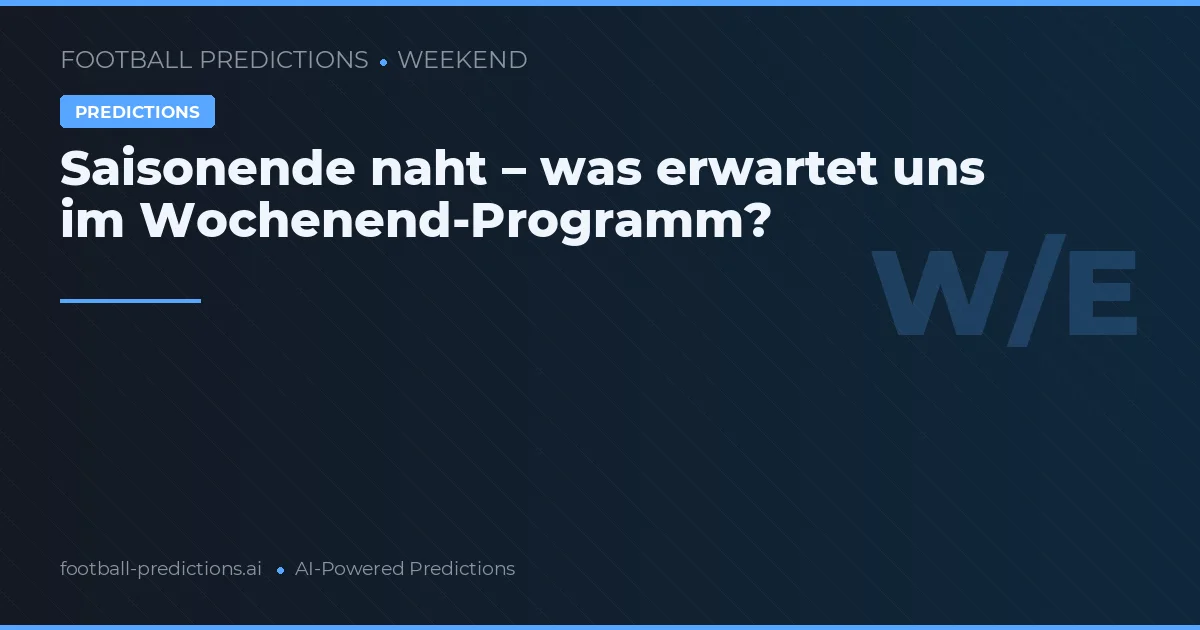 Saisonende naht – was erwartet uns im Wochenend-Programm?