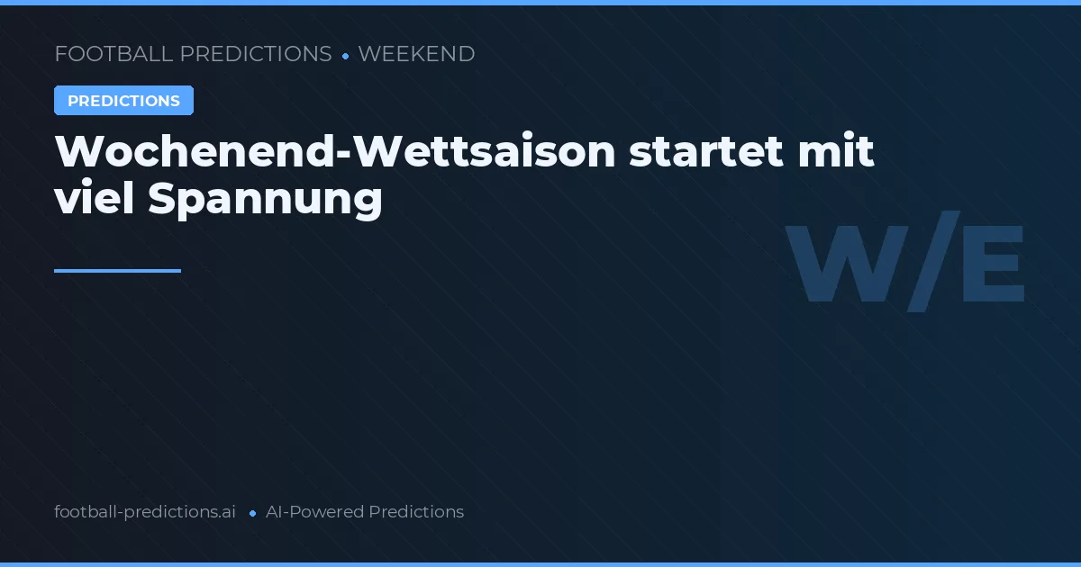 Wochenend-Wettsaison startet mit viel Spannung