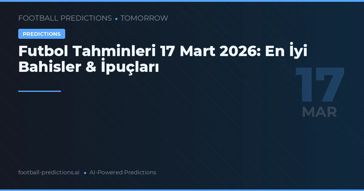 Futbol Tahminleri 17 Mart 2026: En İyi Bahisler & İpuçları
