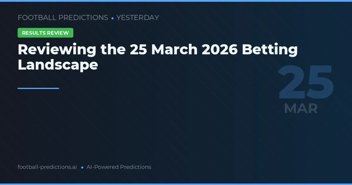 Reviewing the 25 March 2026 Betting Landscape