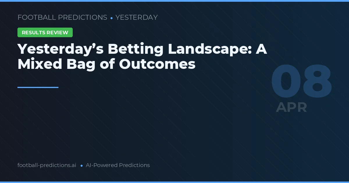 Yesterday’s Betting Landscape: A Mixed Bag of Outcomes