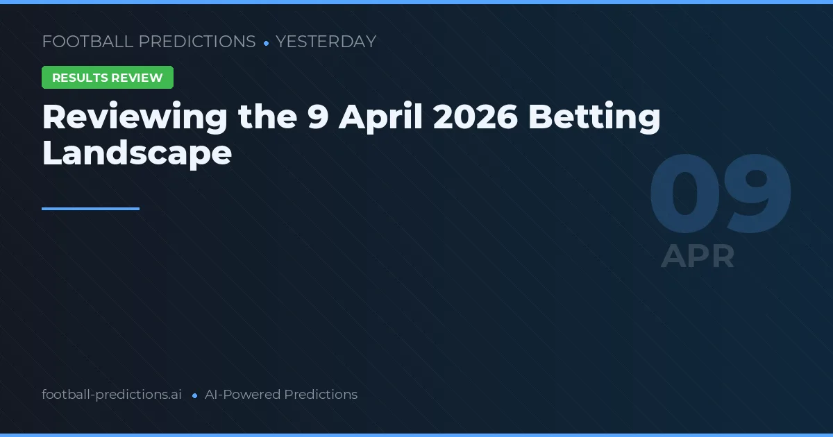 Reviewing the 9 April 2026 Betting Landscape