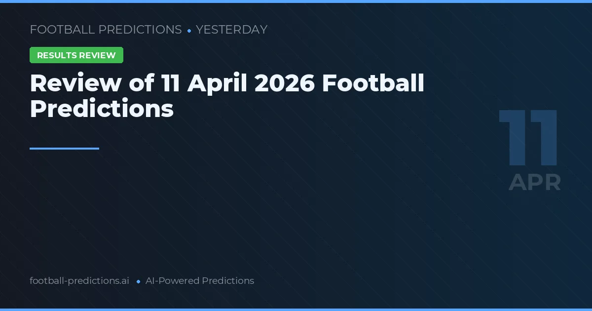 Review of 11 April 2026 Football Predictions
