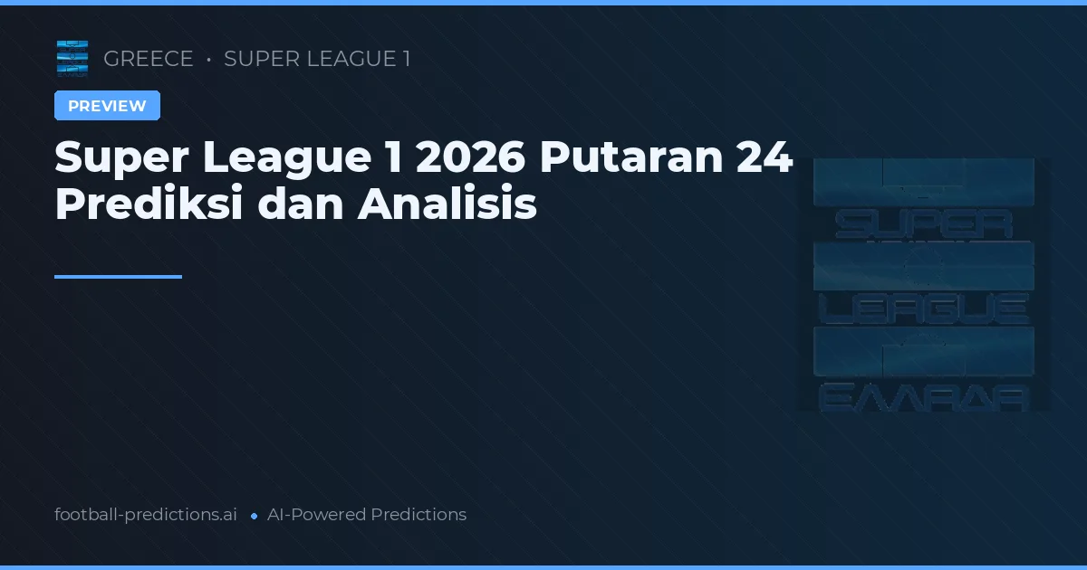 Super League 1 2026 Putaran 24 Prediksi dan Analisis