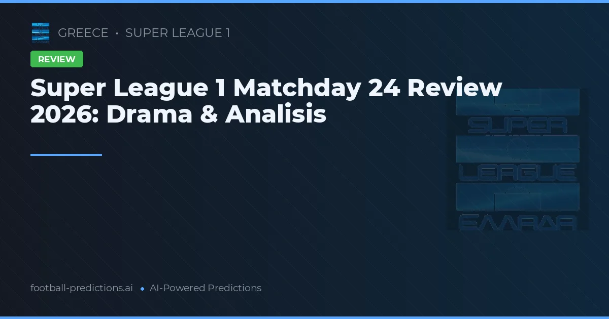 Super League 1 Matchday 24 Review 2026: Drama & Analisis