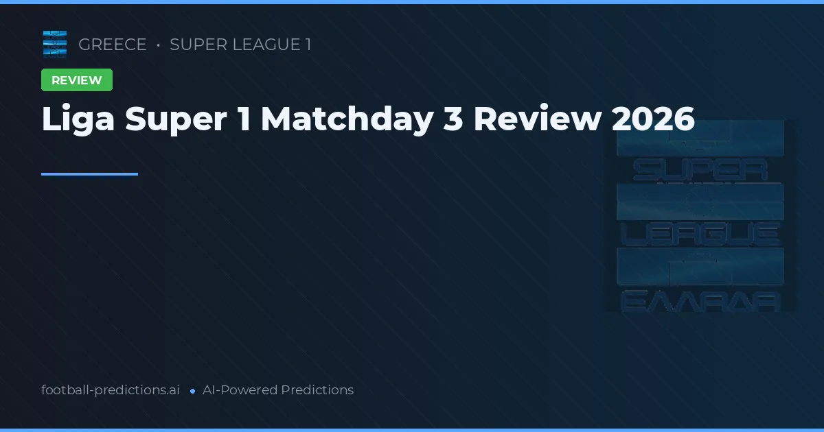 Liga Super 1 Matchday 3 Review 2026
