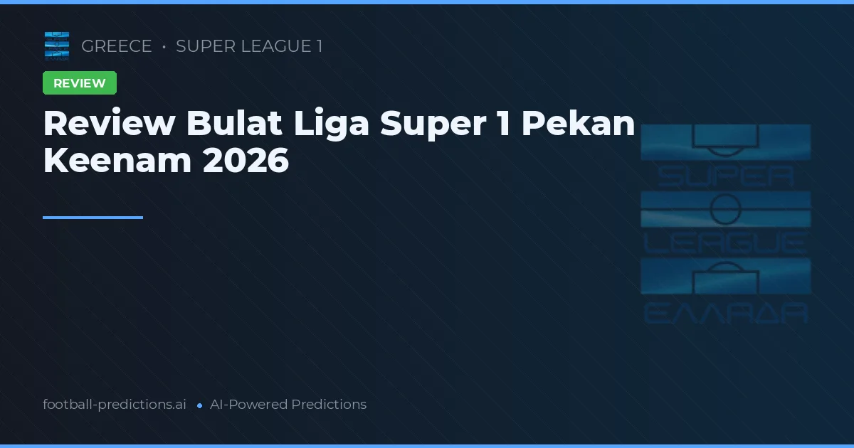 Review Bulat Liga Super 1 Pekan Keenam 2026