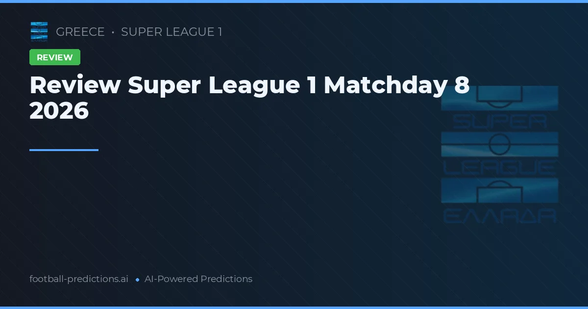 Review Super League 1 Matchday 8 2026