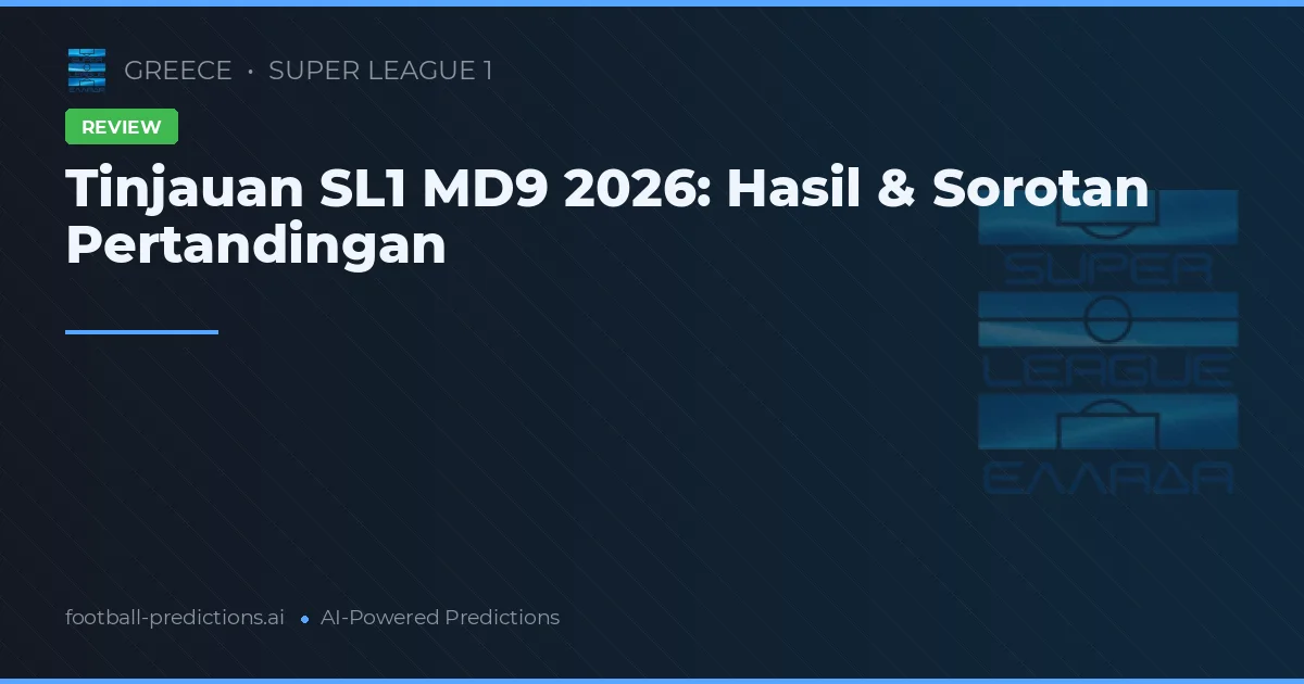 Tinjauan SL1 MD9 2026: Hasil & Sorotan Pertandingan