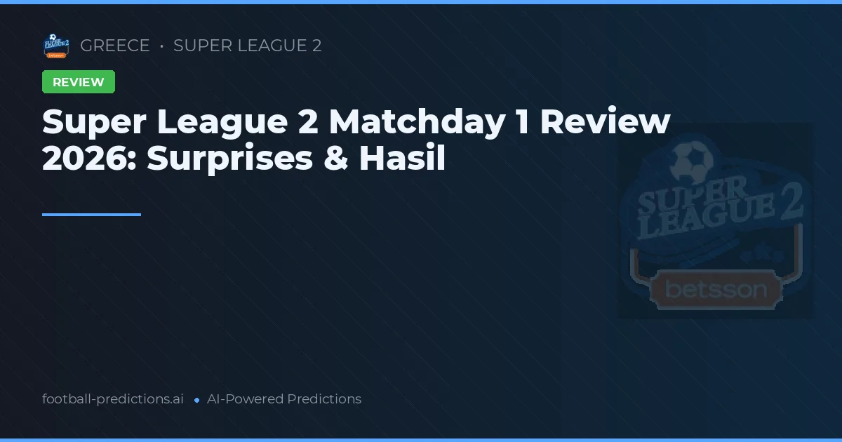 Super League 2 Matchday 1 Review 2026: Surprises & Hasil