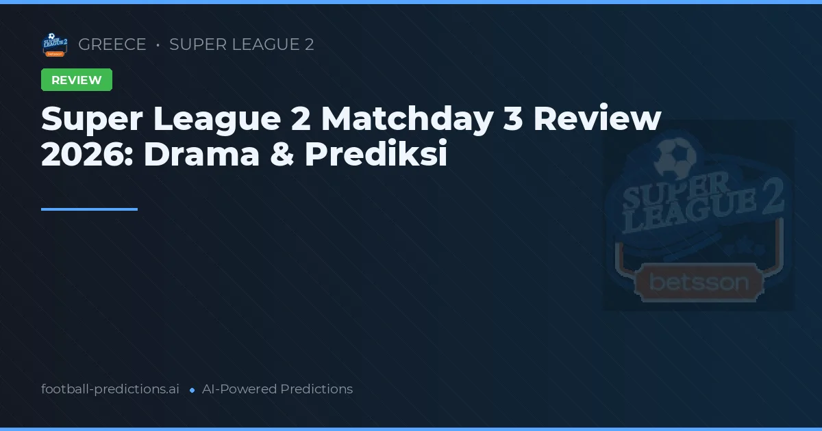 Super League 2 Matchday 3 Review 2026: Drama & Prediksi