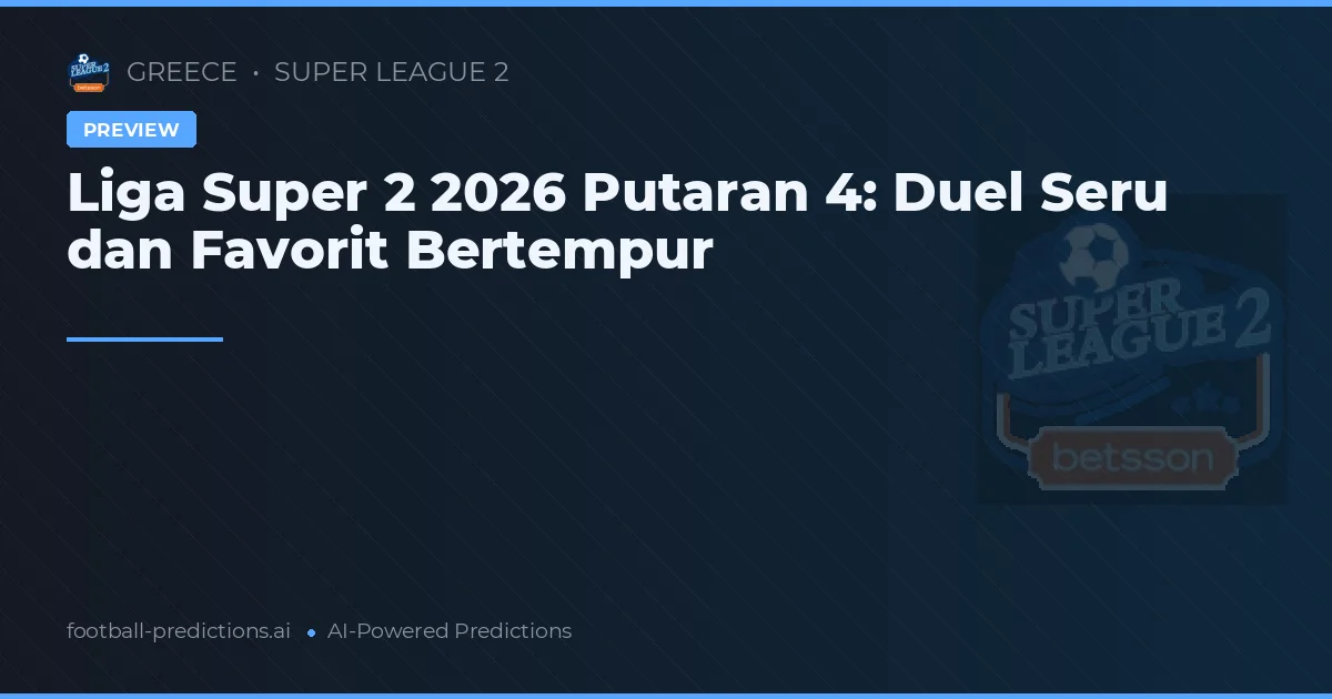 Liga Super 2 2026 Putaran 4: Duel Seru dan Favorit Bertempur