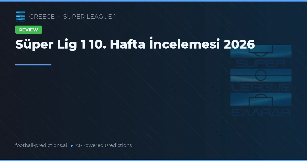 Süper Lig 1 10. Hafta İncelemesi 2026