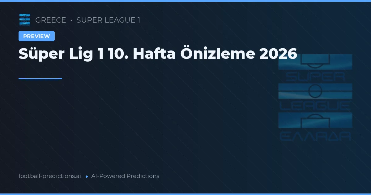 Süper Lig 1 10. Hafta Önizleme 2026