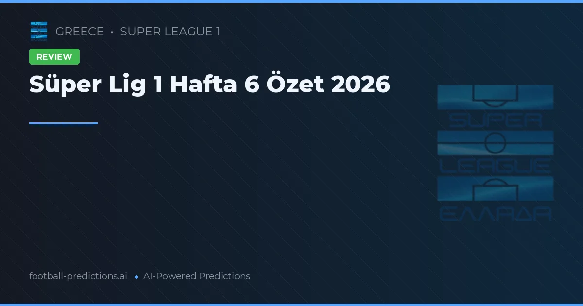 Süper Lig 1 Hafta 6 Özet 2026