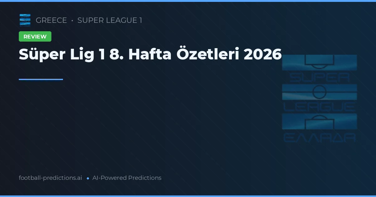 Süper Lig 1 8. Hafta Özetleri 2026
