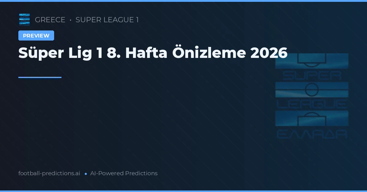 Süper Lig 1 8. Hafta Önizleme 2026