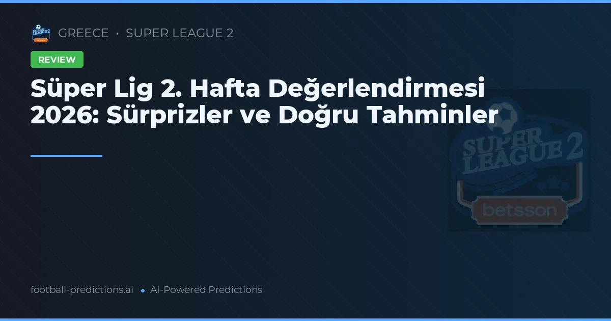 Süper Lig 2. Hafta Değerlendirmesi 2026: Sürprizler ve Doğru Tahminler
