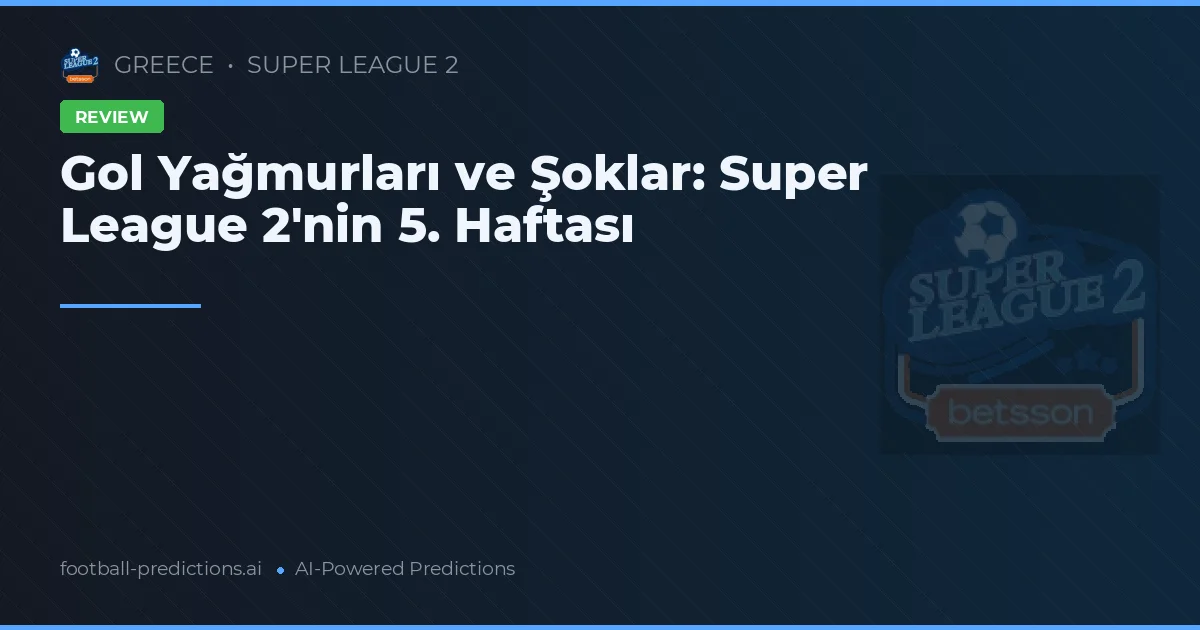 Super League 2 2026: 5. Haftanın Analizi