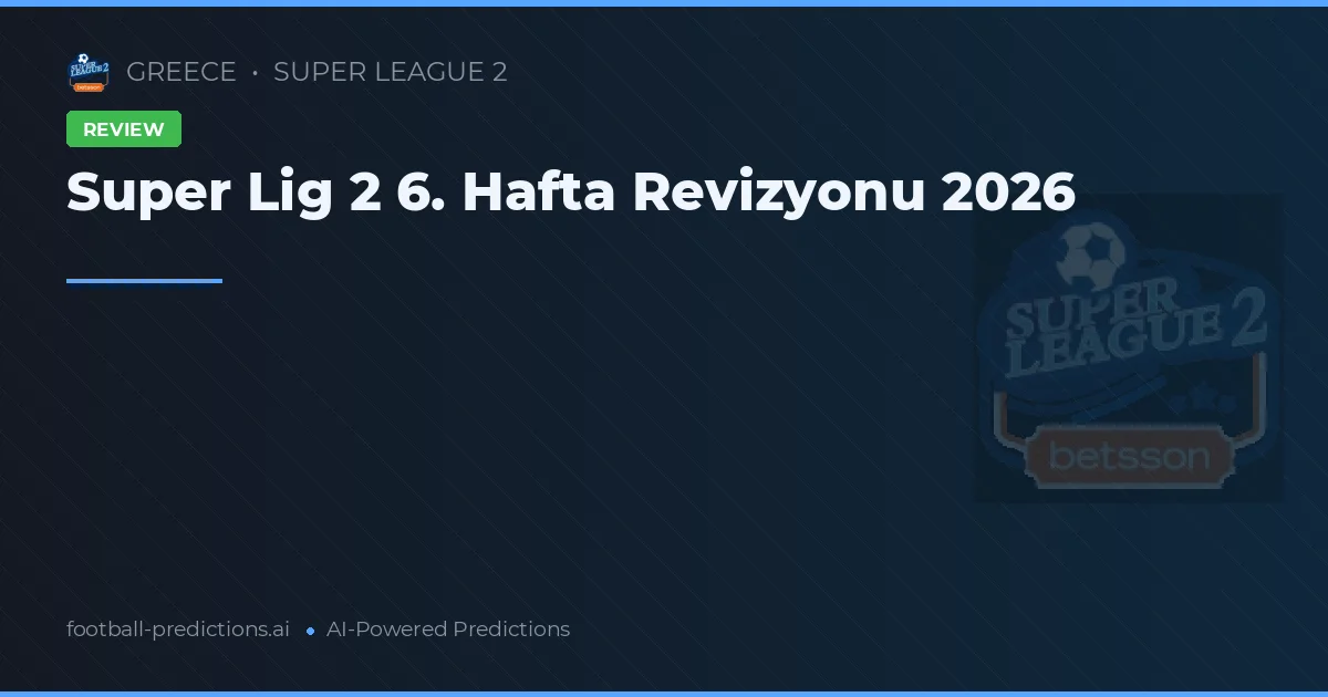 Super Lig 2 6. Hafta Revizyonu 2026