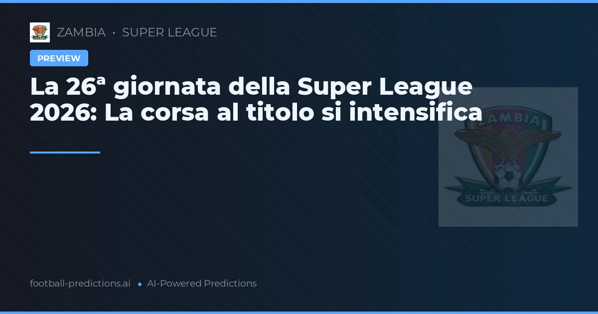 La 26ª giornata della Super League 2026: La corsa al titolo si intensifica