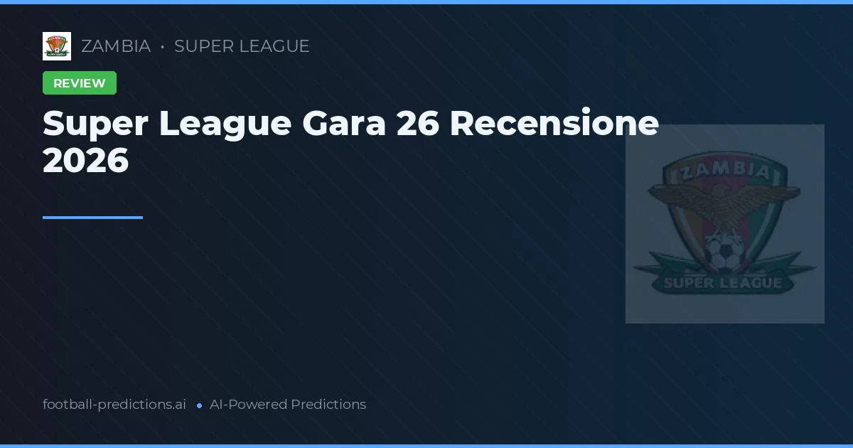 Super League Gara 26 Recensione 2026