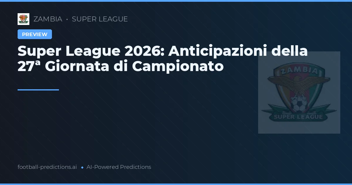 Super League 2026: Anticipazioni della 27ª Giornata di Campionato
