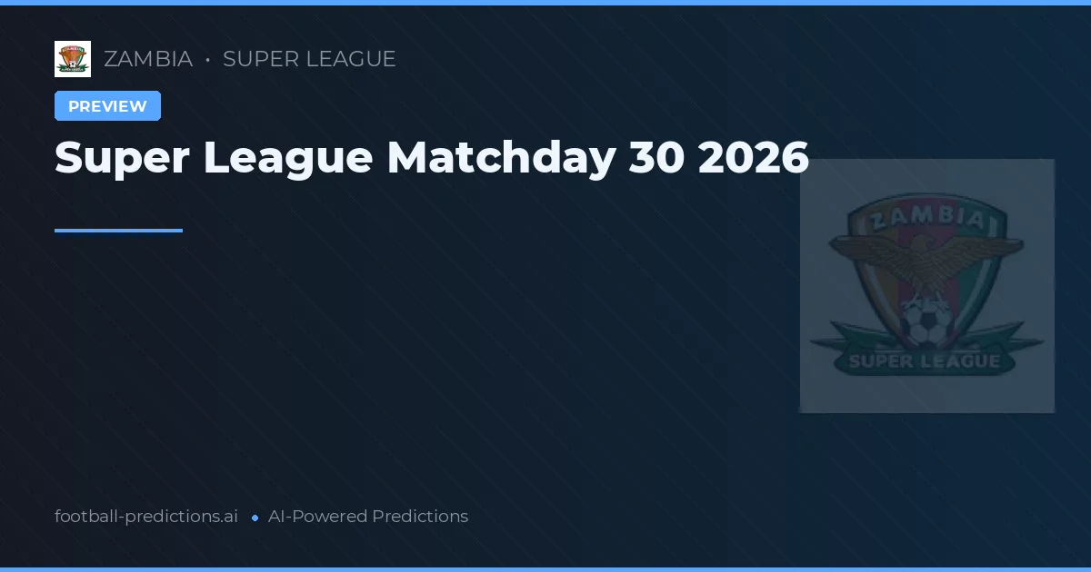 Super League Matchday 30 2026