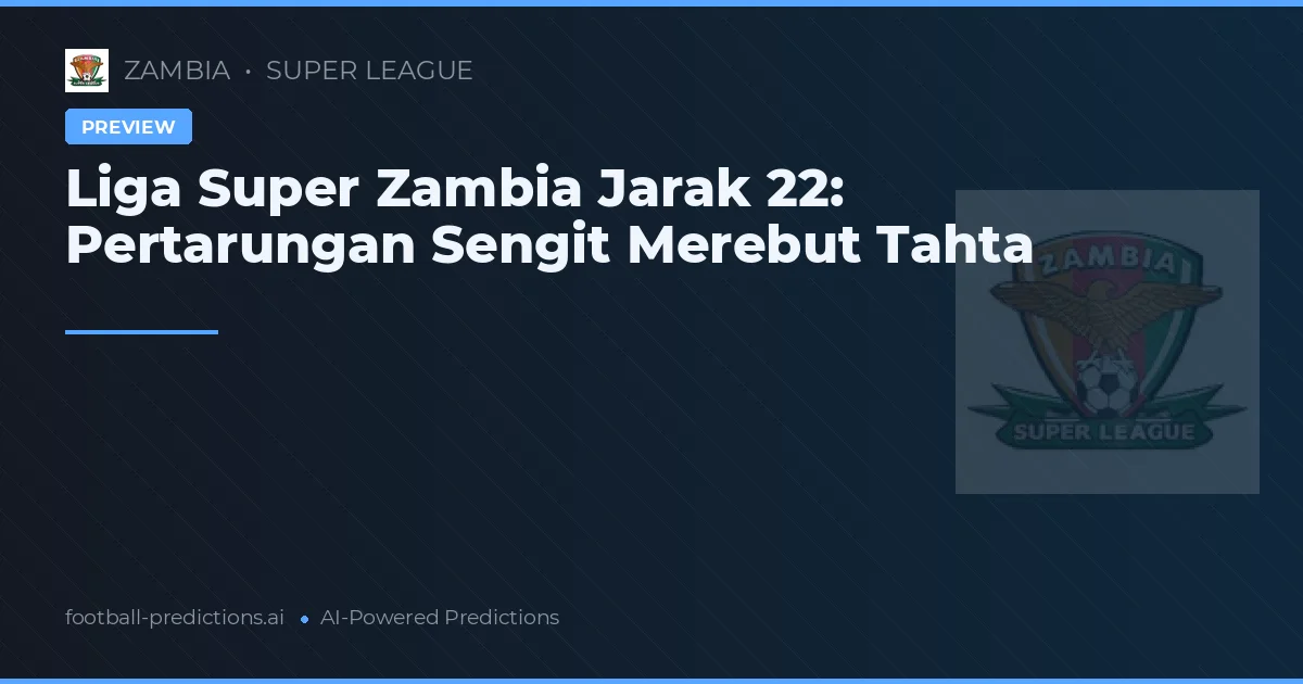 Liga Super Zambia Jarak 22: Pertarungan Sengit Merebut Tahta