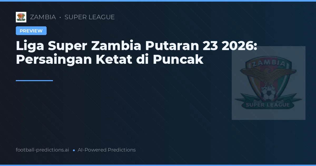 Liga Super Zambia Putaran 23 2026: Persaingan Ketat di Puncak