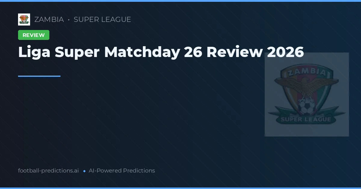 Liga Super Matchday 26 Review 2026