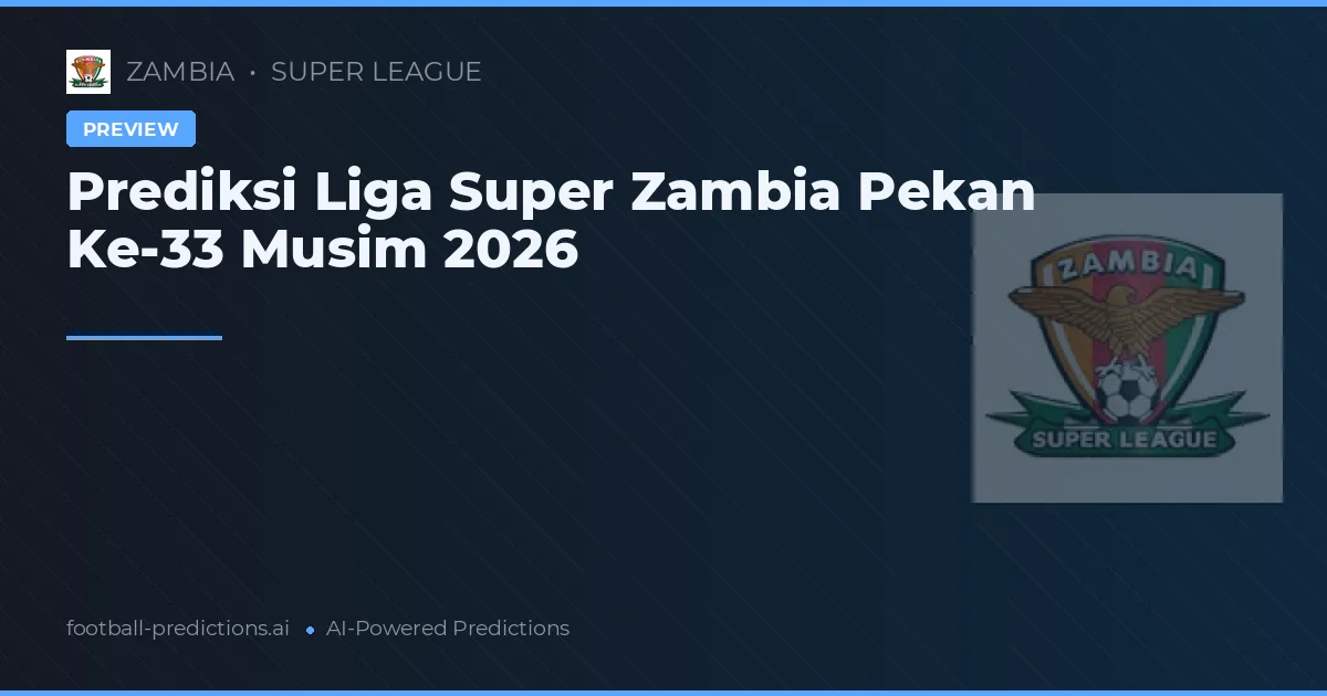 Prediksi Liga Super Zambia Pekan Ke-33 Musim 2026