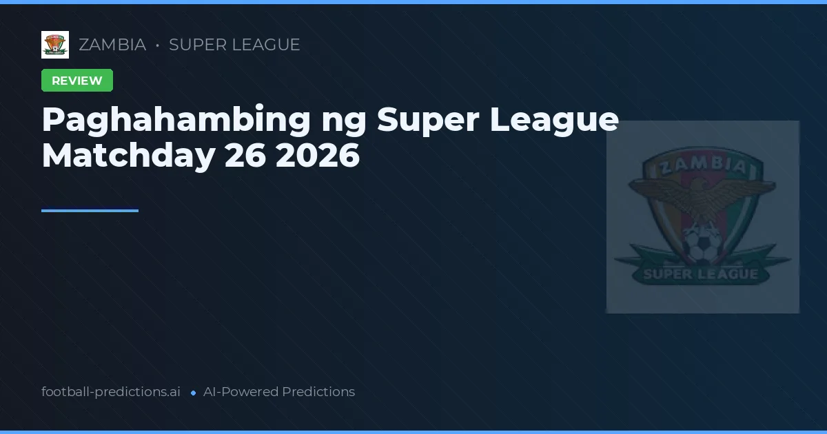 Paghahambing ng Super League Matchday 26 2026