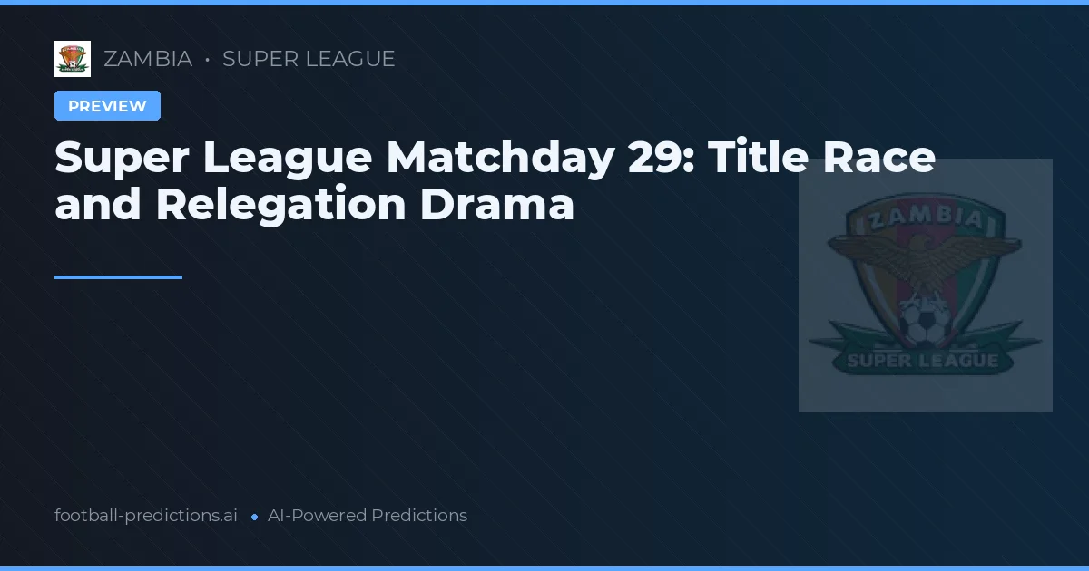 Super League Matchday 29: Title Race and Relegation Drama