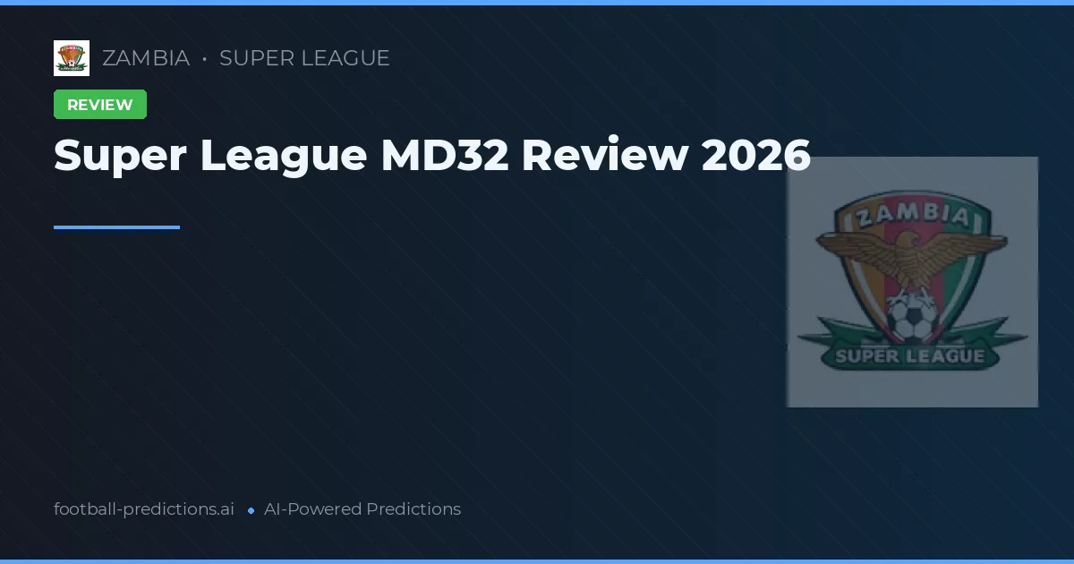 Super League MD32 Review 2026