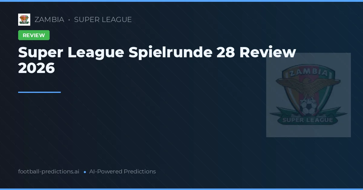 Super League Spielrunde 28 Review 2026