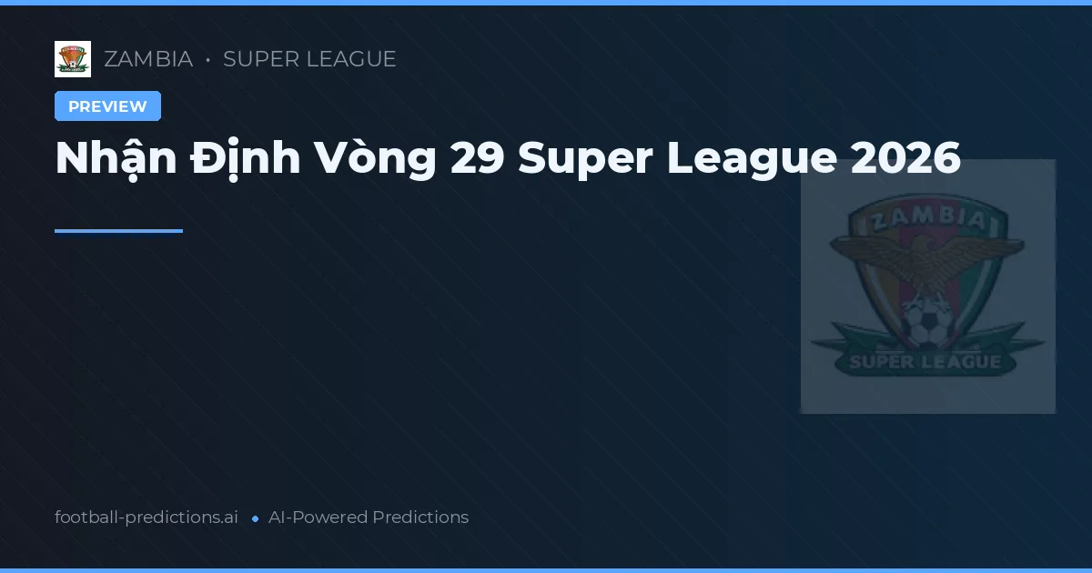 Nhận Định Vòng 29 Super League 2026