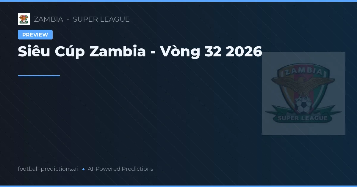 Siêu Cúp Zambia - Vòng 32 2026
