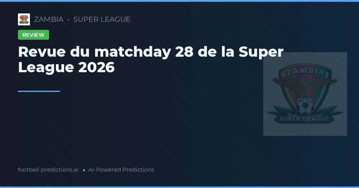 Revue du matchday 28 de la Super League 2026