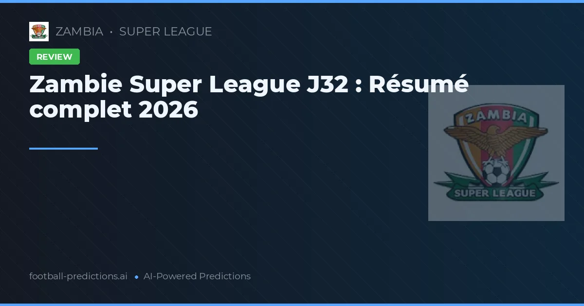 Zambie Super League J32 : Résumé complet 2026
